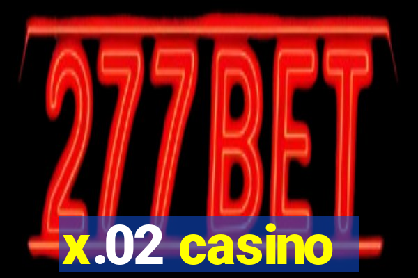 x.02 casino